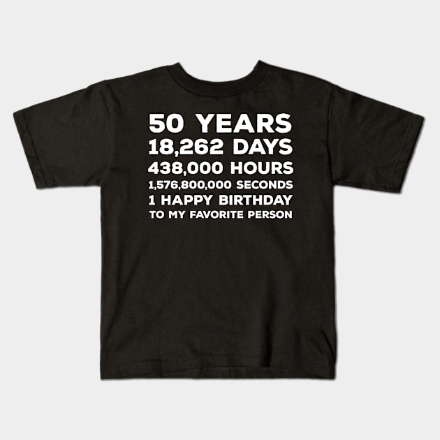 Funny 50th Birthday Gift For Men & Women - 50 Years 1 Happy Birthday To My Favorite Person Kids T-Shirt by AwesomeApparel